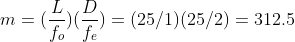 m=(\frac{L}{f_o})(\frac{D}{f_e})=(25/1)(25/2)=312.5