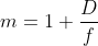 m=1+ \frac{D}{f}