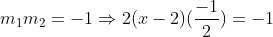 m_1m_2=-1Rightarrow 2(x-2)(frac-12)=-1
