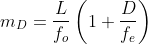 m_{D}=\frac{L}{f_{o}}\left(1+\frac{D}{f_{e}}\right)