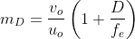 m_{D}=\frac{v_{o}}{u_{o}}\left(1+\frac{D}{f_{e}}\right)