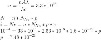 n=\frac{nA\lambda}{hc}=3.3*10^{16}\\\\ N=n*N_{Na}*p\\ i=Ne=n*N_{Na}*p*e\\ 10^{-4}=33*10^{16}*2.53*10^{18}*1.6*10^{-19}*p\\ p=7.48*10^{-21}
