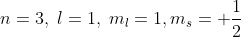 n=3,\; l=1,\; m_{l}=1,m_{s}=+\frac{1}{2}