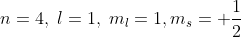 n=4,\; l=1,\; m_{l}=1,m_{s}=+\frac{1}{2}