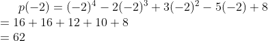 p(-2)=(-2)^{4}-2(-2)^{3}+3(-2)^{2}-5(-2)+8\\ =16+16+12+10+8\\ =62