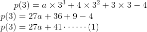 p(3)=a \times 3^{3}+ 4 \times 3^{2}+3 \times 3-4\\p(3) =27a+36+9-4\\ p(3)=27a+41 \cdots \cdots (1)
