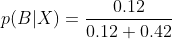 p(B|X) = \frac{0.12}{0.12+0.42}