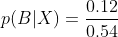 p(B|X) = \frac{0.12}{0.54}