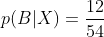 p(B|X) = \frac{12}{54}