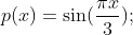 p(x)=sin (fracpi x3);