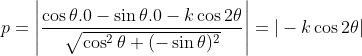 p= \left | \frac{\cos\theta .0-\sin\theta.0-k\cos2\theta }{\sqrt{\cos^2\theta+(-\sin\theta)^2}} \right | = |-k\cos2\theta|