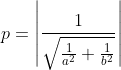 p= \left | \frac{1}{\sqrt{\frac{1}{a^{2}}+\frac{1}{b^{2}}}} \right |