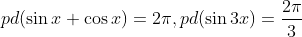 pd(sin x+cos x)=2pi,pd(sin 3x)=frac2pi3