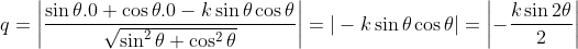 q= \left | \frac{\sin\theta .0+\cos\theta.0-k\sin\theta\cos\theta }{\sqrt{\sin^2\theta+\cos^2\theta}} \right | = |-k\sin\theta\cos\theta|= \left | -\frac{k\sin2\theta}{2} \right |