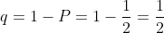 q=1-P=1-\frac{1}{2}=\frac{1}{2}