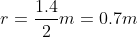 r=frac1.42m = 0.7m