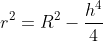 r^2=R^2-\frac{h^4}{4}