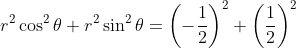 r^2\cos^2\theta +r^2\sin^2\theta= \left ( -\frac{1}{2} \right )^2+\left ( \frac{1}{2} \right )^2