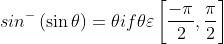 sin^{-}\left ( \sin \theta \right )=\theta if\theta \varepsilon \left [ \frac{-\pi}{2} ,\frac{\pi}{2}\right ]