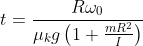 t=\frac{R\omega _{0}}{\mu _{k}g\left ( 1+\frac{mR^{2}}{I} \right )}