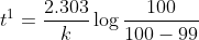 t^{1} = \frac{2.303}{k}\log\frac{100}{100-99}