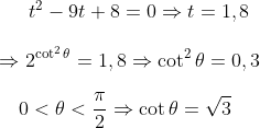 t^{2}-9 t+8=0 \Rightarrow t=1,8 \\ \\\Rightarrow 2^{\cot ^{2} \theta}=1,8 \Rightarrow \cot ^{2} \theta=0,3 \\ \\ {\quad} 0<\theta<\frac{\pi}{2} \Rightarrow \cot \theta=\sqrt{3}
