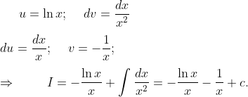 u=ln x; hspace0.5cmdv=fracdxx^2\ \ du=fracdxx;hspace0.5cmv=-frac1x;\ \ Rightarrow hspace1cmI=-fracln xx+int fracdxx^2=-fracln xx-frac1x+c.