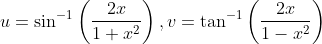 u=\sin ^{-1}\left(\frac{2 x}{1+x^{2}}\right), v=\tan ^{-1}\left(\frac{2 x}{1-x^{2}}\right)