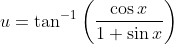 u=\tan ^{-1}\left(\frac{\cos x}{1+\sin x}\right)