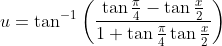 u=\tan ^{-1}\left(\frac{\tan \frac{\pi}{4}-\tan \frac{x}{2}}{1+\tan \frac{\pi}{4} \tan \frac{x}{2}}\right)
