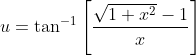 u=\tan ^{-1}\left[\frac{\sqrt{1+x^{2}}-1}{x}\right]
