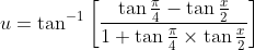 u=\tan ^{-1}\left[\frac{\tan \frac{\pi}{4}-\tan \frac{x}{2}}{1+\tan \frac{\pi}{4} \times \tan \frac{x}{2}}\right]
