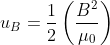 u_{B}=\frac{1}{2}\left ( \frac{B^{2}}{\mu _{0}} \right )