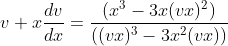 v + x\frac{dv}{dx} = \frac{(x^3 - 3x (vx)^2 )}{((vx)^3 - 3x^2 (vx))}
