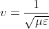 v=\frac{1}{\sqrt{\mu \varepsilon}}
