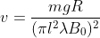 v=\frac{mgR}{(\pi l^{2}\lambda B_{0})^{2}}