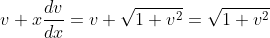 v+x\frac{dv}{dx}= v+\sqrt{1+v^{2}}=\sqrt{1+v^{2}}