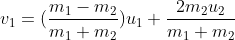 v_1 = (\frac{m_1-m_2}{m_1+m_2})u_1 + \frac{2m_2u_2}{m_1+m_2}