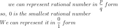we;can;represent;rational;number;in;fracpq;form\* so,;0;is;the;smallest;rational;number\*We;can;represent;it;in;frac01;form