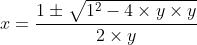 x = \frac{1\pm\sqrt{1^2-4\times y \times y}}{2 \times y}