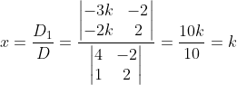 x = \frac{D_{1}}{D} = \frac{\begin{vmatrix} -3k &-2 \\ -2k& 2\end{vmatrix}}{\begin{vmatrix} 4 & -2\\ 1 & 2\end{vmatrix}} =\frac{10k}{10} = k