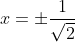 x = \pm \frac{1}{\sqrt{2}}