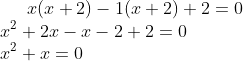 x(x+2)-1(x+2)+2=0\\ x^{2}+2x-x-2+2=0\\ x^{2}+x=0\\