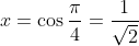 x= \cos \frac{\pi}{4} = \frac{1}{\sqrt2}