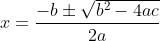 x= \frac{-b \pm \sqrt{b^2-4ac}}{2a}