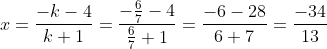 x= \frac{-k-4}{k+1}= \frac{-\frac{6}{7}-4}{\frac{6}{7}+1}= \frac{-6-28}{6+7}= \frac{-34}{13}
