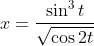 x=\frac{\sin ^{3} t}{\sqrt{\cos 2 t}} \\