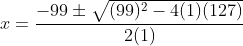 x=\frac{-99\pm \sqrt{(99)^{2}-4(1)(127)}}{2(1)}