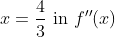x=\frac{4}{3} \text { in } f^{\prime \prime}(x)