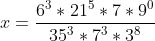 x=frac6^3*21^5*7*9^035^3*7^3*3^8